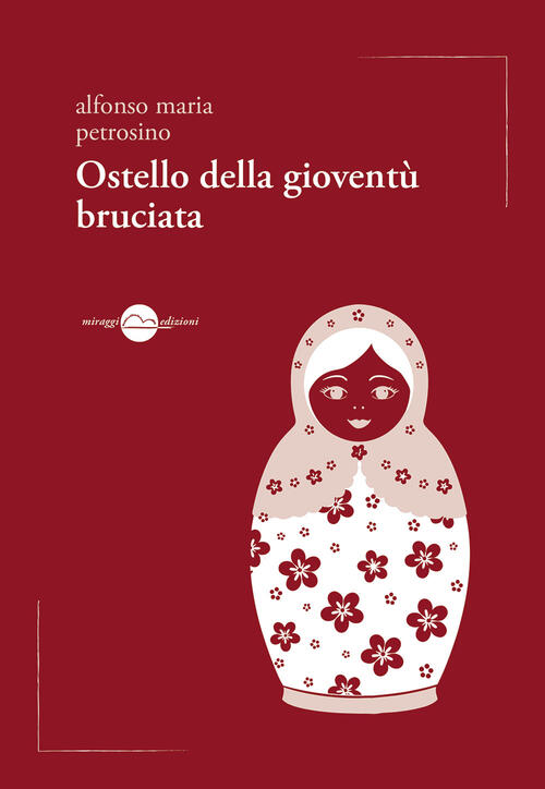 Ostello Della Gioventu Bruciata Alfonso Maria Petrosino Miraggi Edizioni 2016