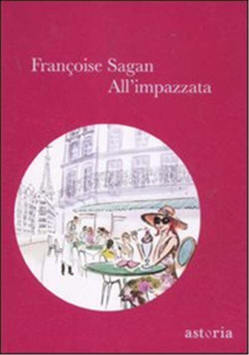 All'impazzata Françoise Sagan Astoria 2011