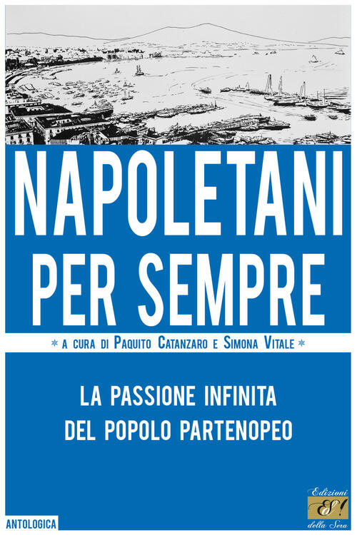 Napoletani Per Sempre. La Passione Infinita Del Popolo Partenopeo Paquito Cata