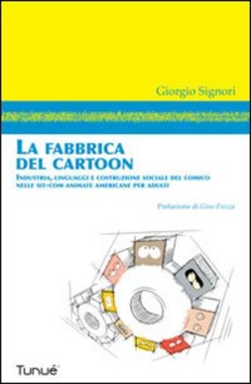 La Fabbrica Del Cartoon Giorgio Signori Tunue 2011