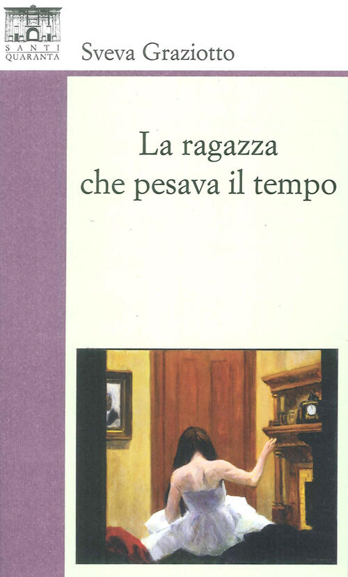 La Ragazza Che Pesava Il Tempo Sveva Graziotto Santi Quaranta 2017