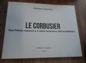 Le Corbusier. Due Petites Maisons E Il Valore Autonomo Dell'architettura