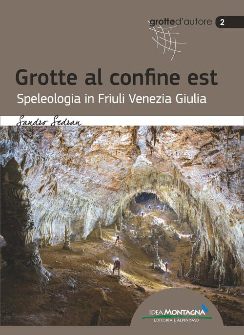 Grotte Al Confine Est. Speleologia In Friuli Venezia Giulia Sandro Sedran Idea