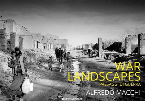 War Landscapes. Paesaggi Di Guerra Alfredo Macchi Tempesta Editore 2015