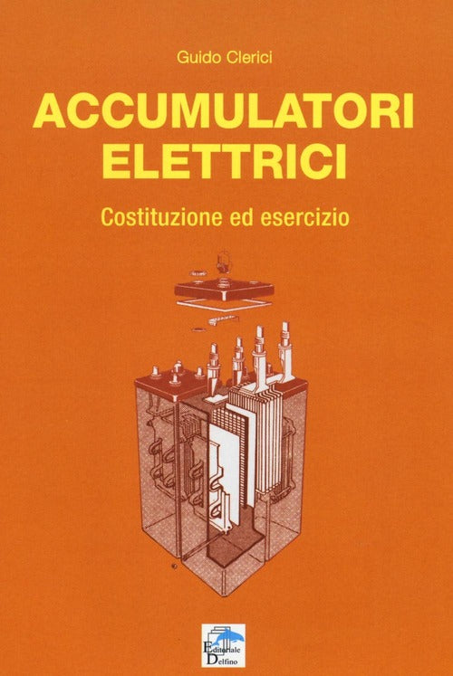 Accumulatori Elettrici. Costituzione Ed Esercizio Guido Clerici Editoriale Del