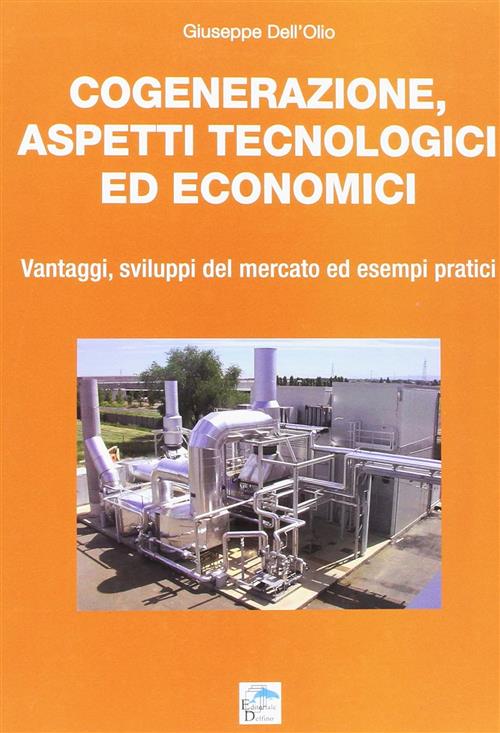 Cogenerazione, Aspetti Tecnologici Ed Economici. Vantaggi, Sviluppi Del Mercat