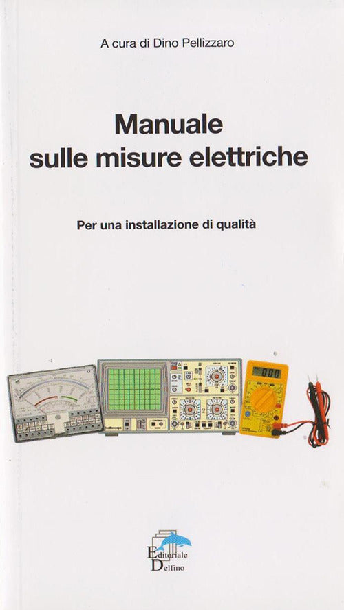 Manuale Sulle Misure Elettriche. Per Una Installazione Di Qualita Dino Pellizz