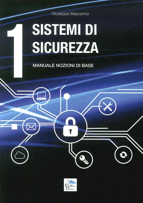 Sistemi Di Sicurezza. Vol. 1: Manuale Nozioni Di Base. Giuseppe Mazzarino Edit