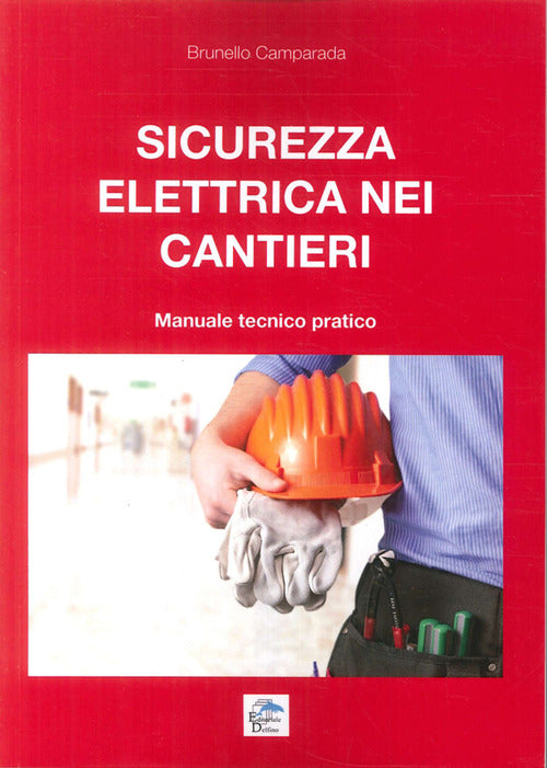 Sicurezza Elettrica Nei Cantieri. Manuale Tecnico Pratico Editoriale Delfino 2