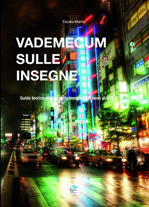 Vademecum Sulle Insegne. Guida Teorico Pratica Sulle Insegne Dal Neon Al Led F