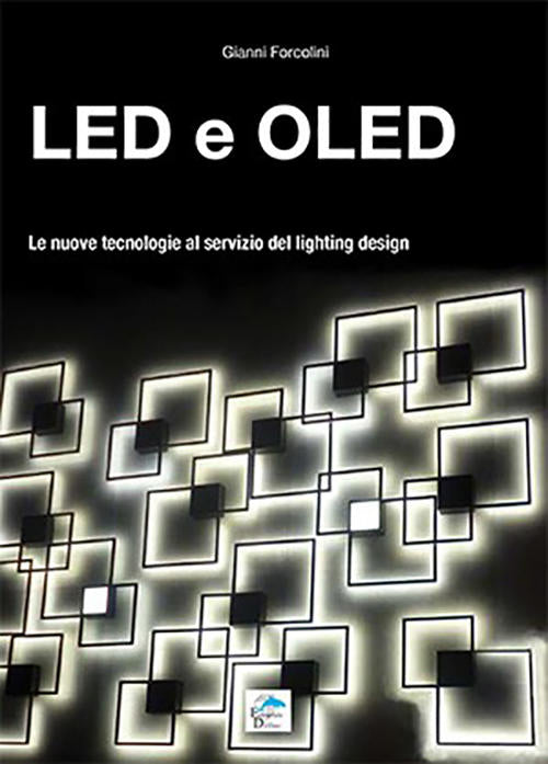 Led E Oled. Le Nuove Tecnologie Al Servizio Del Lighting Design Gianni Forcoli