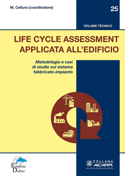Life Cycle Assessment Applicata All'edificio. Metodologia E Casi Di Studio Sul