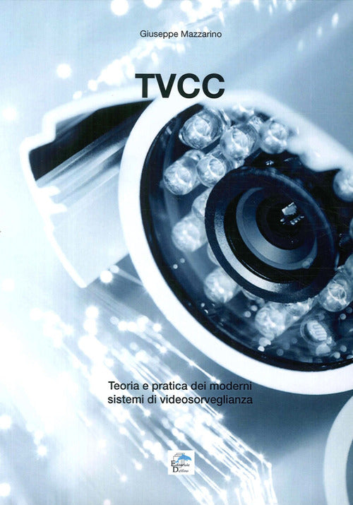 Tvcc. Teoria E Pratica Dei Moderni Sistemi Di Videosorveglianza Giuseppe Mazza