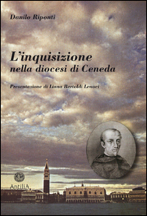 L' Inquisizione Nella Diocesi Di Ceneda Danilo Riponti Antilia 2014