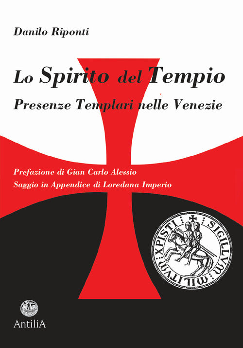 Lo Spirito Del Tempio. Presenze Templari Nelle Venezie Danilo Riponti Antilia