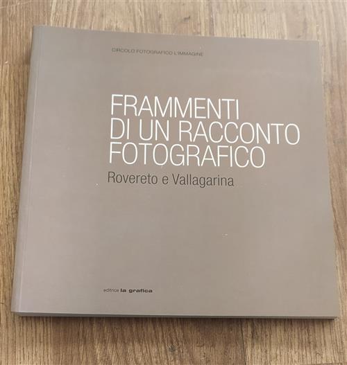 Frammenti Di Un Racconto Fotografico. Rovereto E Vallagarina