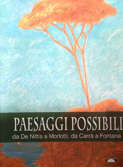 Paesaggi Possibili Da De Nittis A Morlotti, Da Carra A Fontana Simona Bartolen