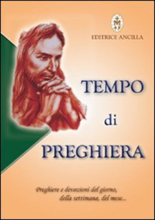 Tempo Di Preghiera. Preghiere E Devozioni Del Giorno, Della Settimana, Del Mes