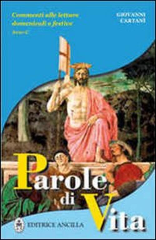 Parole Di Vita. Anno C Giovanni Cartani Editrice Ancilla 2012