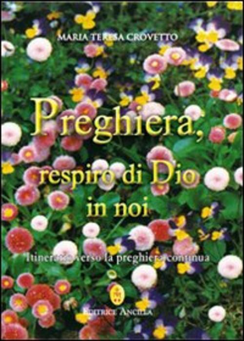 Preghiera, Respiro Di Dio In Noi. Itinerario Verso La Preghiera Continua Maria