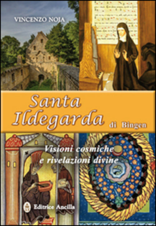 Santa Ildegarda Di Bingen. Visioni Cosmiche E Rivelazioni Divine Vincenzo Noja