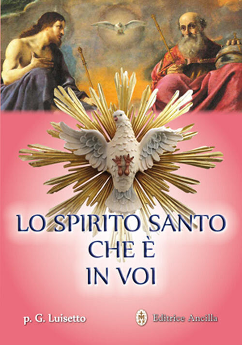 Lo Spirito Santo Che E In Voi Giovanni M. Luisetto Editrice Ancilla 2016