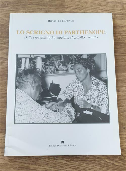 Lo Scrigno Di Parthenope. Dalle Creazioni A Pompeïant Al Gioiello Astratto
