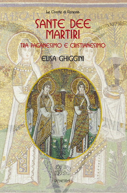 Sante Dee Martiri Tra Paganesimo E Cristianesimo Elisa Ghiggini Venexia 2014