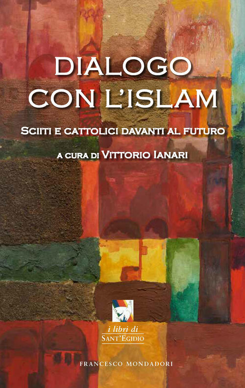 Dialogo Con L'islam. Sciiti E Cattolici Davanti Al Futuro Francesco Mondadori