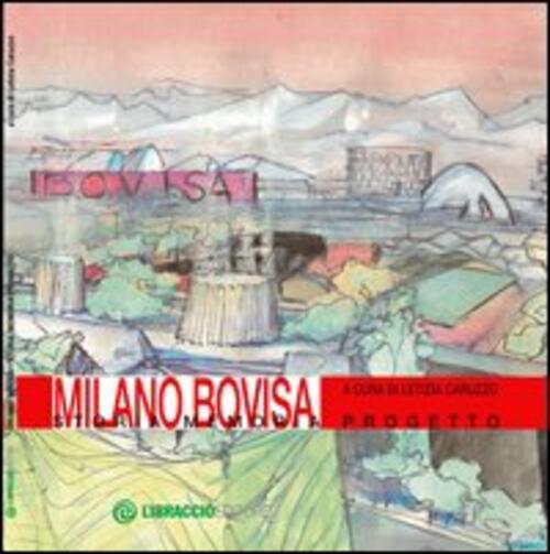 Milano Bovisa. Storia Memoria Progetto