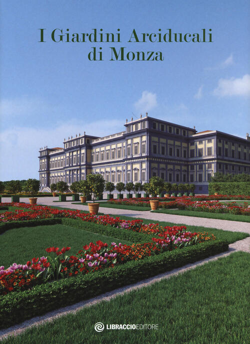 I Giardini Arciducali Di Monza. Con Dvd Video Libraccio Editore 2017