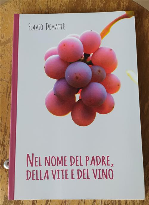 Nel Nome Del Padre Della Vite E Del Vino Flavio Dematte Effe Erre Edizioni 202