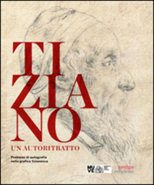 Tiziano. Un Autoritratto. Problemi Di Autografia Nella Grafica Tizianesca. Cat