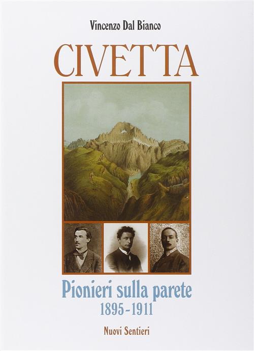 Civetta. Pionieri Sulla Parete 1895-1911 Vincenzo Dal Bianco Nuovi Sentieri 20