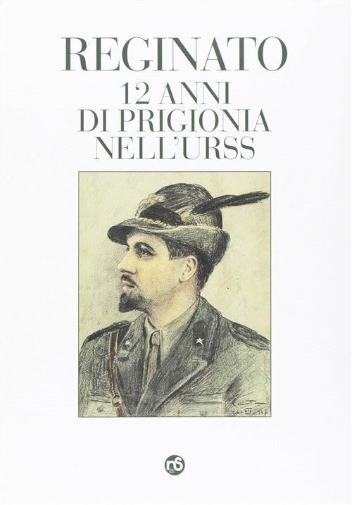 12 Anni Di Prigionia Nell'urss Enrico Reginato Nuovi Sentieri 2017
