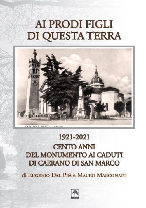 Ai Prodi Figli Di Questa Terra 1921-2021. Cento Anno Del Monumento Ai Caduti D