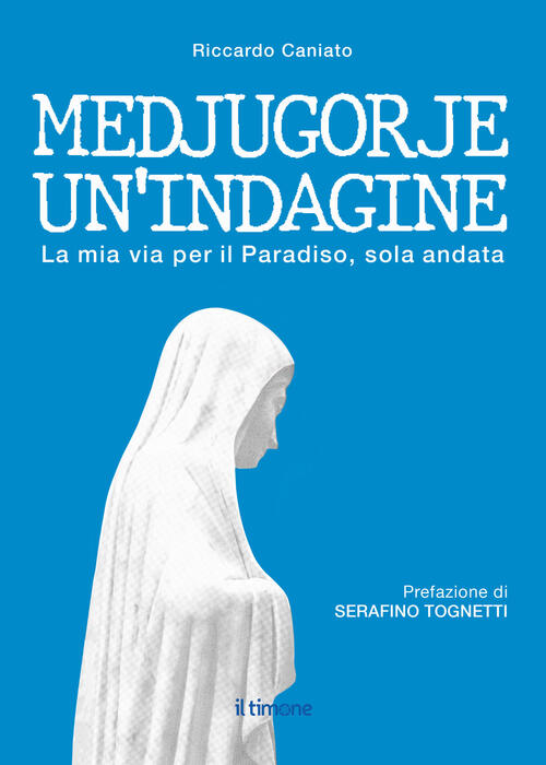 Medjugorje. Un'indagine. La Mia Via Per Il Paradiso, Solo Andata Riccardo Cani