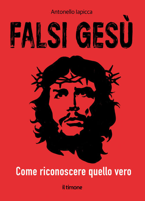 Falsi Gesu. Come Riconoscere Quello Vero Antonello Iapicca Il Timone 2025