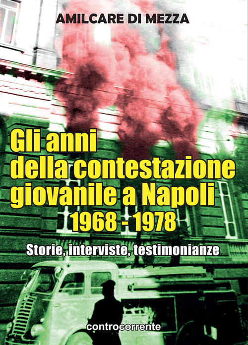 Gli Anni Della Contestazione Giovanile A Napoli 1968-1978. Storie, Interviste,