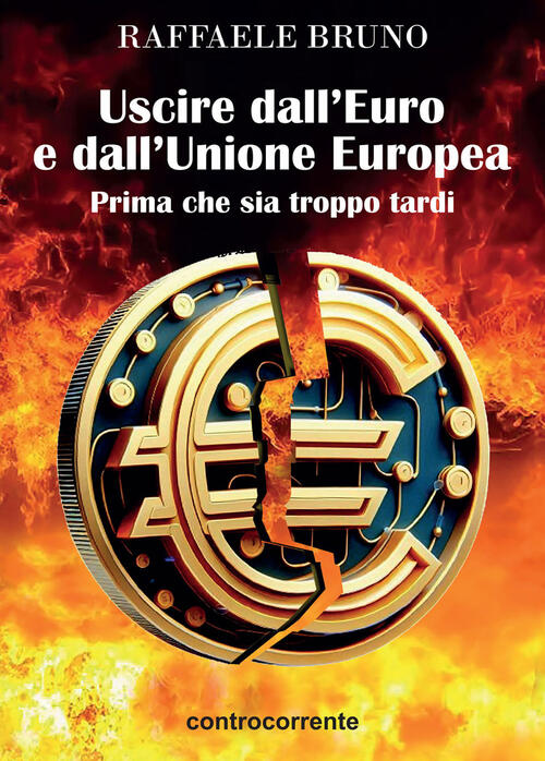 Uscire Dall'euro E Dall'unione Europea. Prima Che Sia Troppo Tardi Raffaele Br