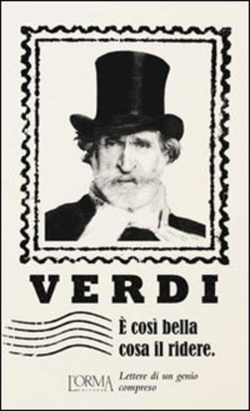 E Cosi Bella Cosa Il Ridere. Lettere Di Un Genio Compreso Giuseppe Verdi L'orm