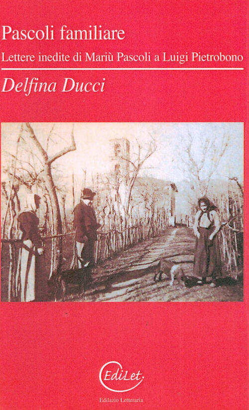 Pascoli Familiare. Lettere Inedite Di Mariu Pascoli A Luigi Pietrobono Delfina