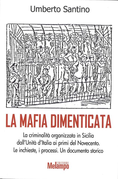La Mafia Dimenticata. La Criminalita Organizzata In Sicilia Dall'unita D'itali