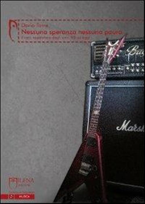 Nessuna Speranza Nessuna Paura. Il Rock Napletano Dagli Anni '80 Ad Oggi Dario