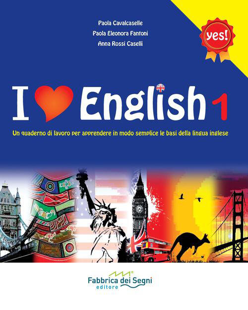 I Love English. Un Quaderno Di Lavoro Per Apprendere In Modo Semplice Le Basi