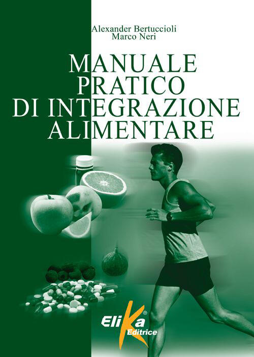 Manuale Pratico Di Integrazione Alimentare Alexander Bertuccioli Elika 2015