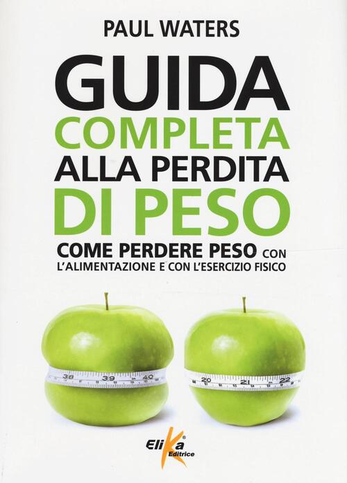 Guida Completa Alla Perdita Di Peso. Come Perdere Peso Con L'alimentazione E C