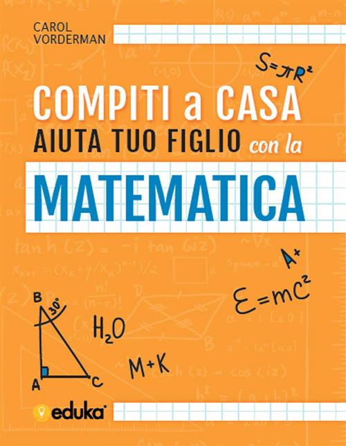 Compiti A Casa. Aiuta Tuo Figlio Con La Matematica Carol Vorderman Elika 2018