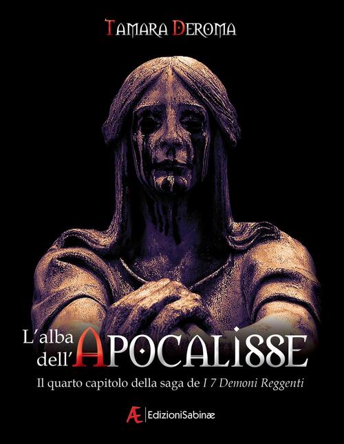 L' Alba Dell'apocalisse. I 7 Demoni Reggenti. Vol. 4 Tamara Deroma Edizioni Sa