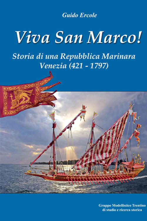 Viva San Marco! Storia Di Una Repubblica Marinara. Venezia 421-1797 Guido Erco